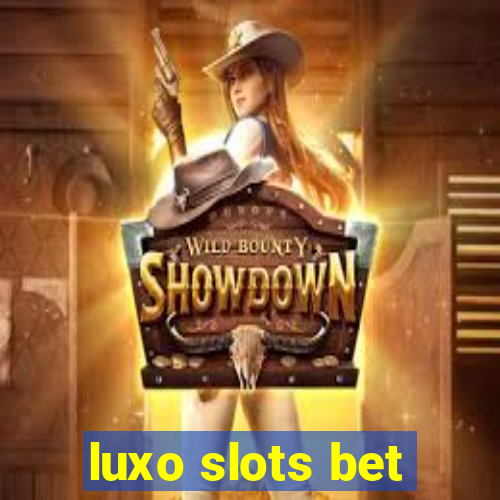 luxo slots bet